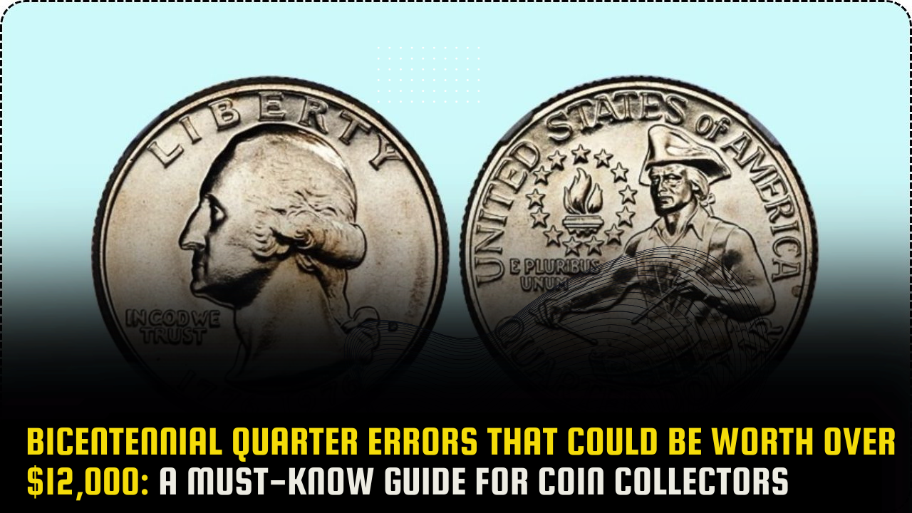 Bicentennial Quarter Errors That Could Be Worth Over $12,000: