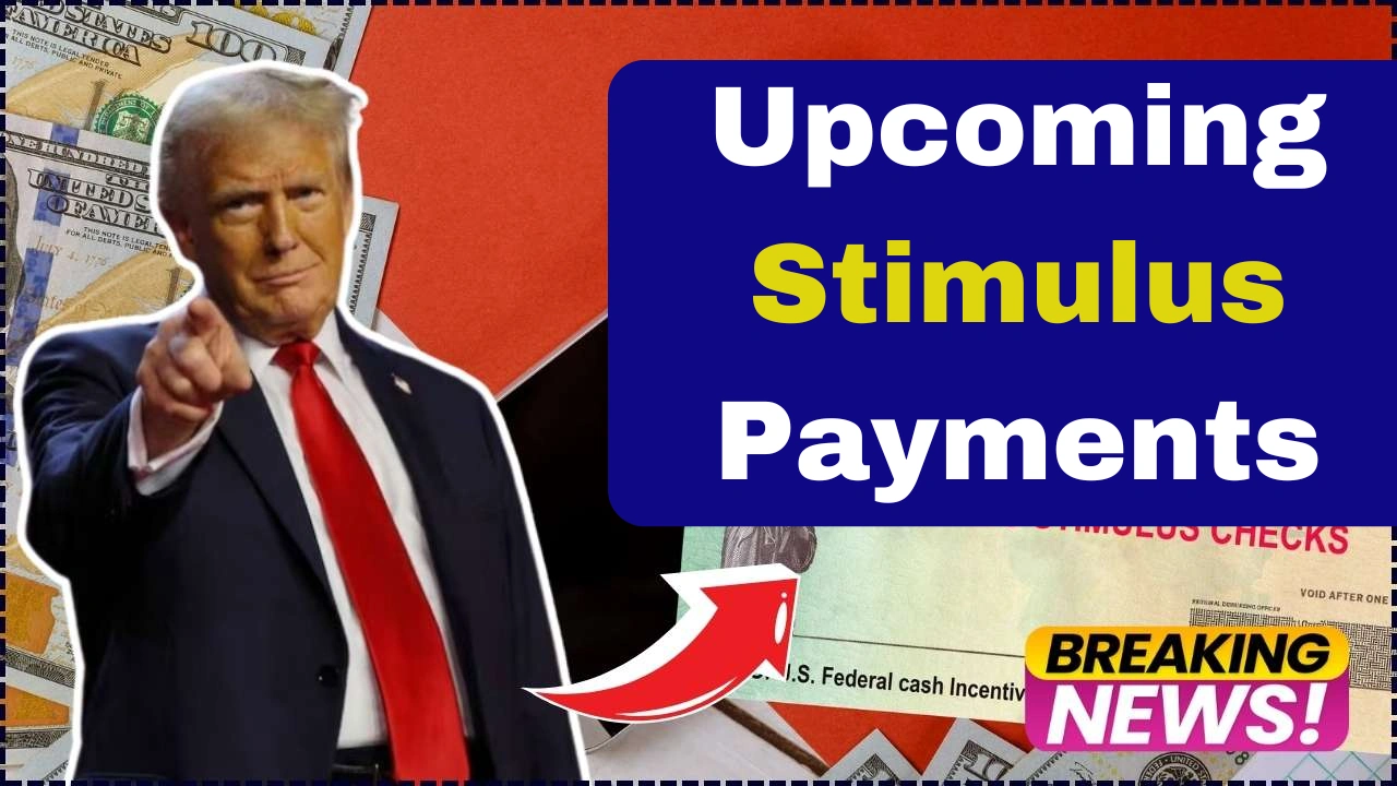 Upcoming Stimulus Payments