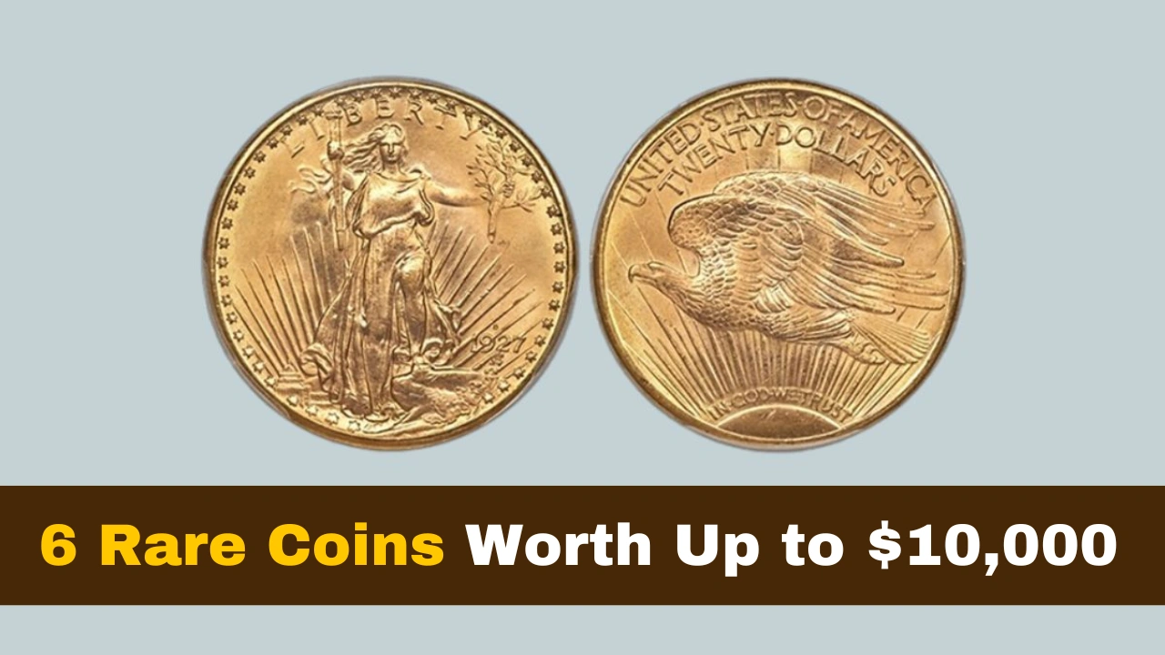 6 Rare Coins Worth Up to $10,000