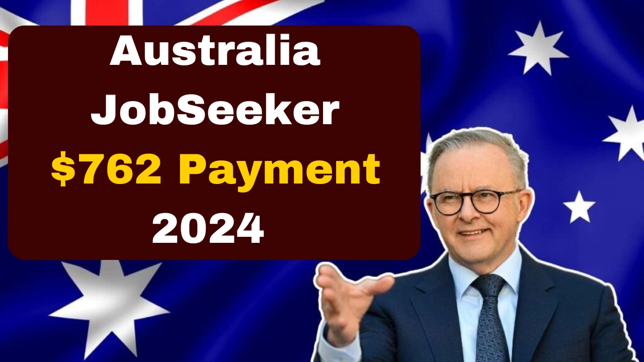 Australia JobSeeker $762 Payment 2024: