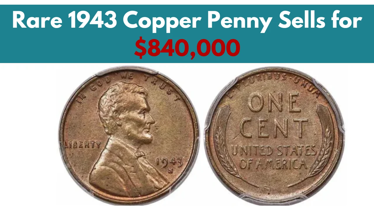 Rare 1943 Copper Penny Sells for $840,000